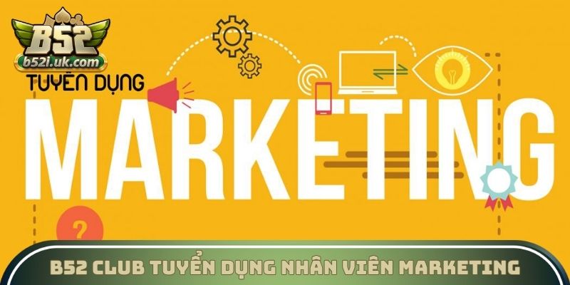 B52 Club tuyển dụng nhân viên marketing, SEO