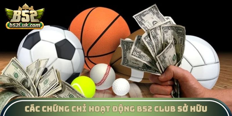 Các chứng chỉ hoạt động B52 Club sở hữu