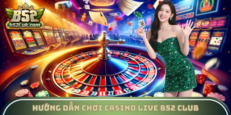 Chi tiết các bước tham gia sảnh live casino tại cổng game
