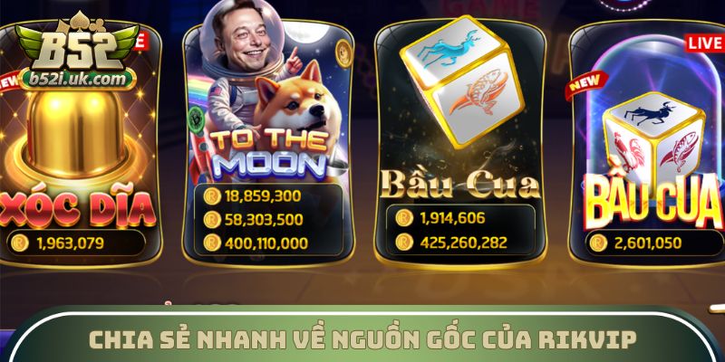 Chia sẻ nhanh về nguồn gốc của Rikvip