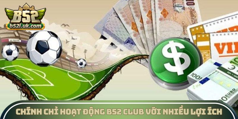 Chính chỉ hoạt động B52 Club với nhiều lợi ích