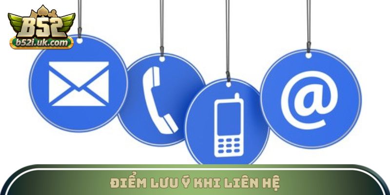 Điểm lưu ý khi liên hệ