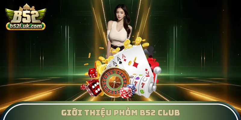 Giới thiệu phỏm B52 Club
