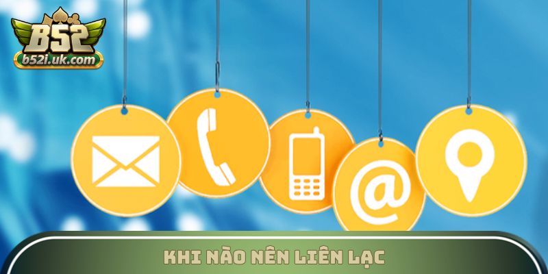 Khi nào nên liên lạc