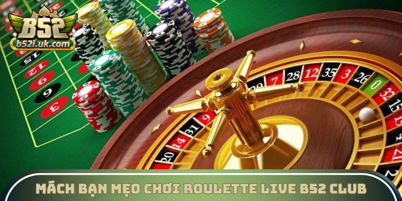 Mách bạn mẹo chơi Roulette Live B52 Club