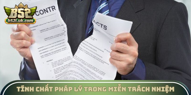 Tính chất pháp lý trong miễn trách nhiệm